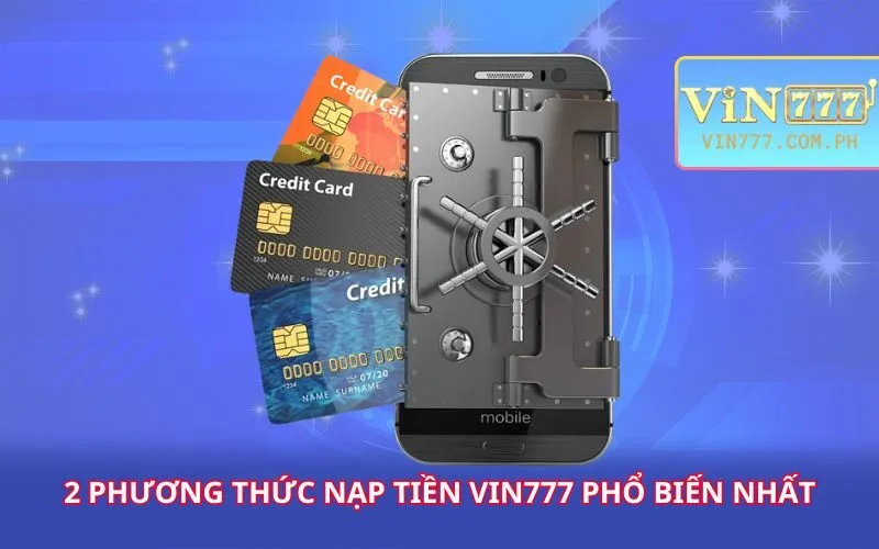 2-phuong-thuc-nap-tien-vin777-pho-bien-nhat