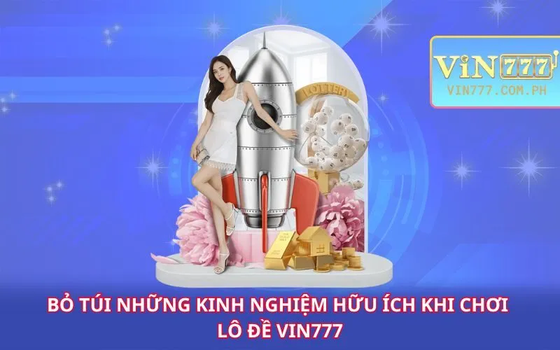 bo-tui-nhung-kinh-nghiem-huu-ich-khi-choi-lo-de-vin777