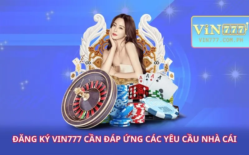 dang-ky-vin777-can-dap-ung-cac-yeu-cau-nha-cai