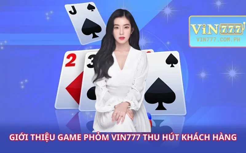 gioi-thieu-tua-game-phom-vin777-thu-hut-khach-hang