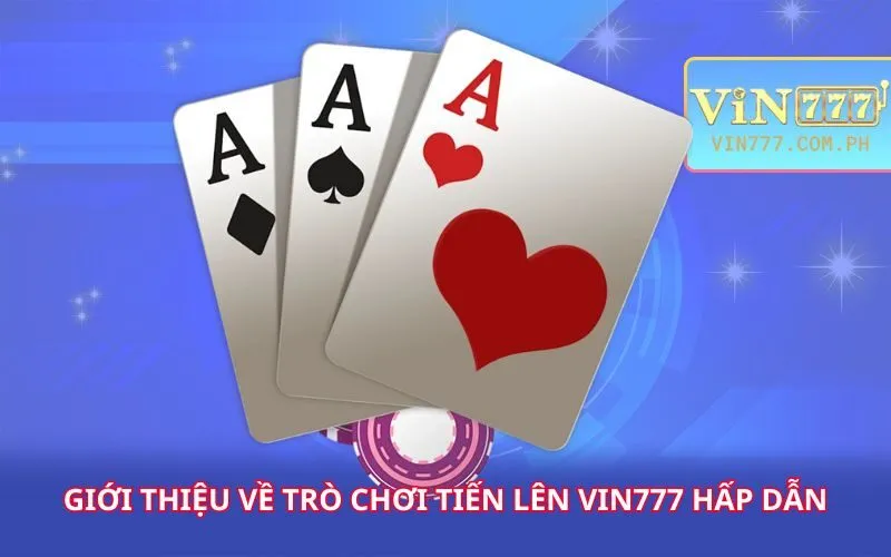 gioi-thieu-ve-tro-choi-tien-len-vin777-hap-dan