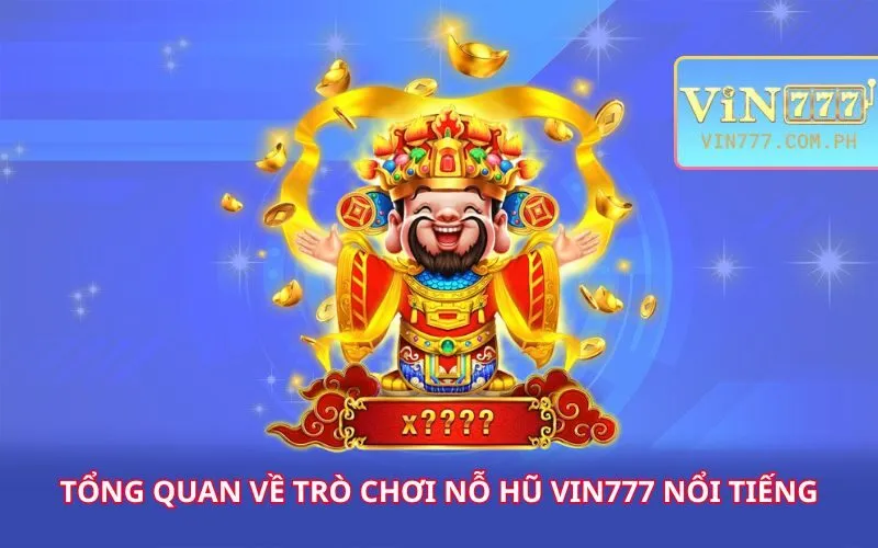 tong-quan-ve-tro-choi-no-hu-vin777-noi-tieng